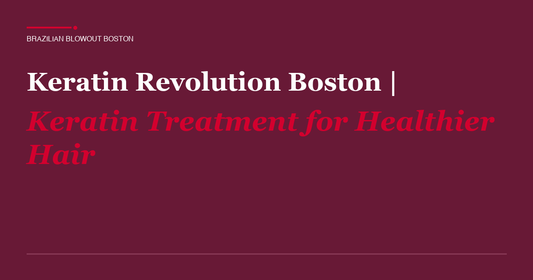 Keratin Revolution Boston: Keratin Treatment for Healthier Hair