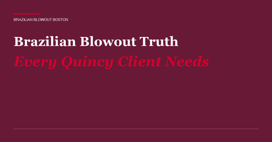 Brazilian Blowout Truth Every Quincy Client Needs
