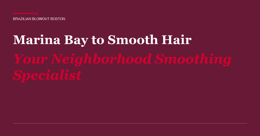 Marina Bay to Smooth Hair: Your Neighborhood Smoothing Specialist